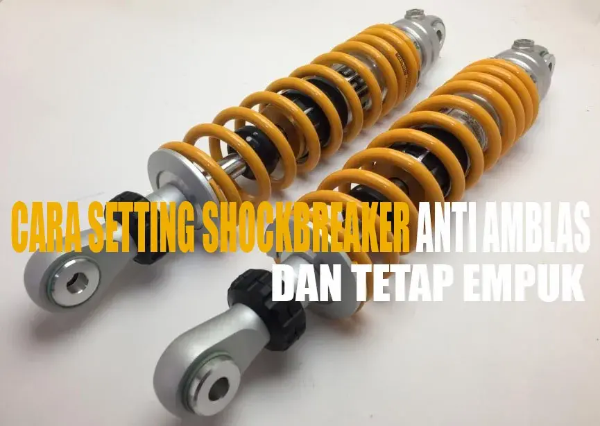 Cara Setting Shockbreaker Anti Amblas Masih tetap Empuk