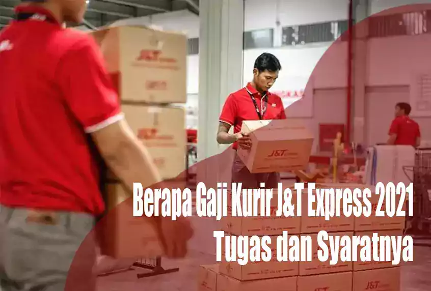 Berapa Gaji Kurir J&T Express 2021, Tugas dan Syaratnya