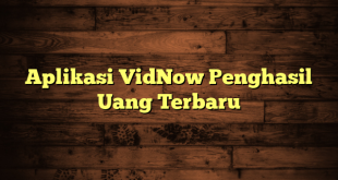 Aplikasi VidNow Penghasil Uang Terbaru