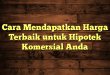 Cara Mendapatkan Harga Terbaik untuk Hipotek Komersial Anda