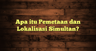 Apa itu Pemetaan dan Lokalisasi Simultan?