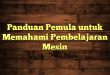 Panduan Pemula untuk Memahami Pembelajaran Mesin