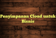 Penyimpanan Cloud untuk Bisnis