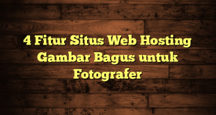 4 Fitur Situs Web Hosting Gambar Bagus untuk Fotografer