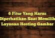6 Fitur Yang Harus Diperhatikan Saat Memilih Layanan Hosting Gambar