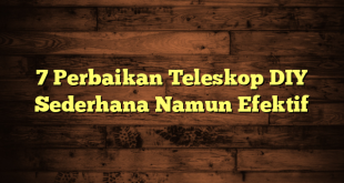 7 Perbaikan Teleskop DIY Sederhana Namun Efektif