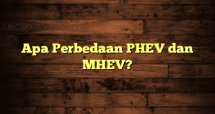 Apa Perbedaan PHEV dan MHEV?