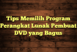 Tips Memilih Program Perangkat Lunak Pembuat DVD yang Bagus